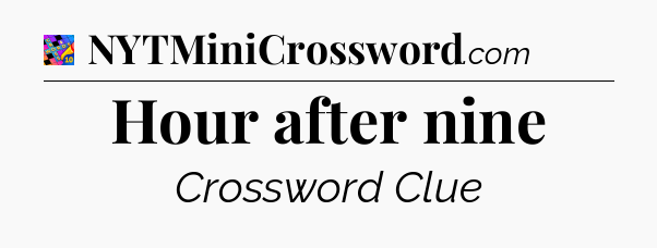 Hour after nine Crossword Clue