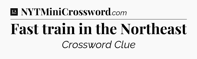 Fast train in the Northeast - LA Times Crossword