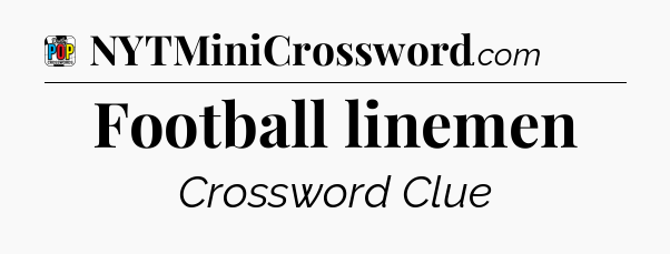 Football linemen Crossword Clue