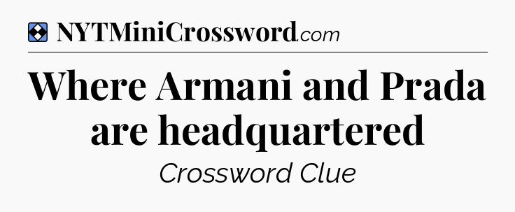 Solution: Where Armani and Prada are headquartered - NYT Mini Crossword