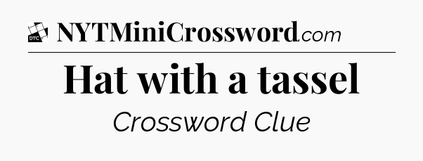 Hat with a tassel - Daily Themed Classic Crossword