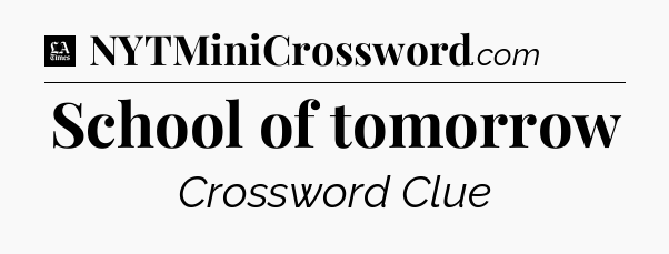School of tomorrow - LA Times Crossword
