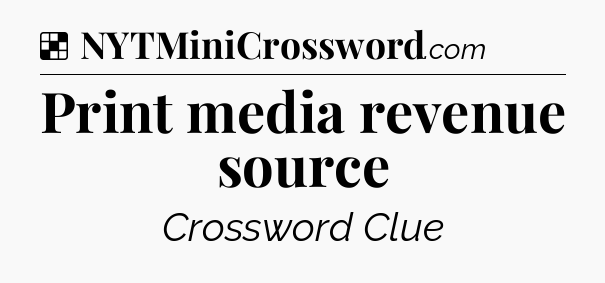 Solution: Print media revenue source - NYT Crossword