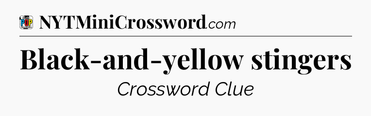 Black-and-yellow stingers Crossword Clue
