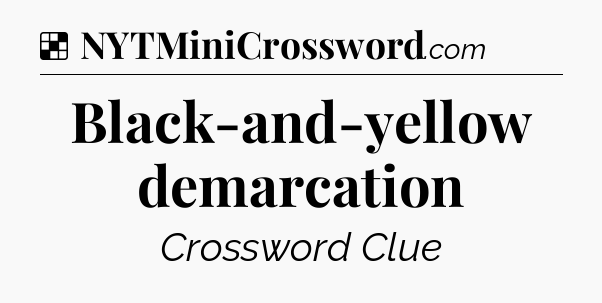 Solution: Black-and-yellow demarcation - NYT Crossword