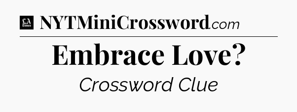 Embrace Love - LA Times Crossword