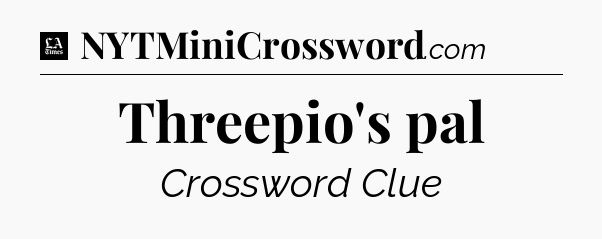 Threepio's pal - LA Times Crossword