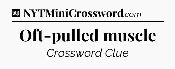 Oft-pulled muscle Crossword Clue
