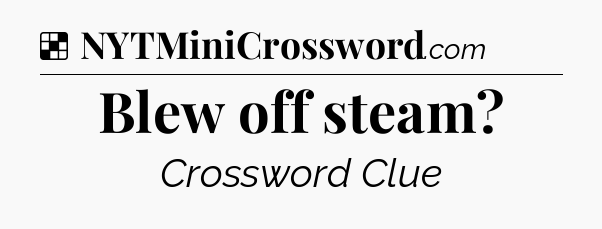 Solution: Blew off steam - NYT Crossword