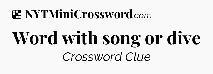 Solution: Word with song or dive - NYT Crossword