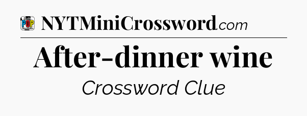 After-dinner wine Crossword Clue
