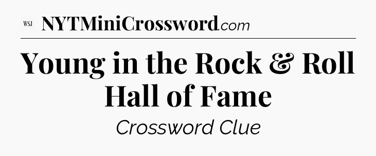 Young in the Rock & Roll Hall of Fame - WSJ Crossword
