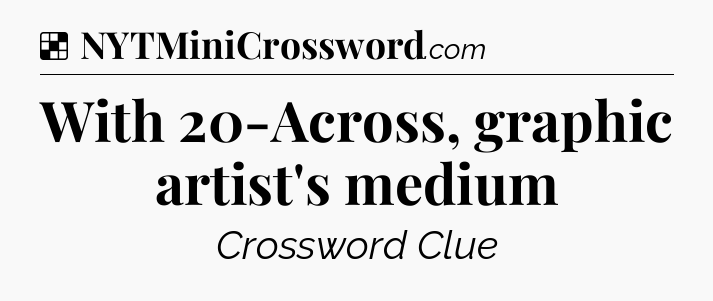 Solution: With 20-Across, graphic artist's medium - NYT Crossword
