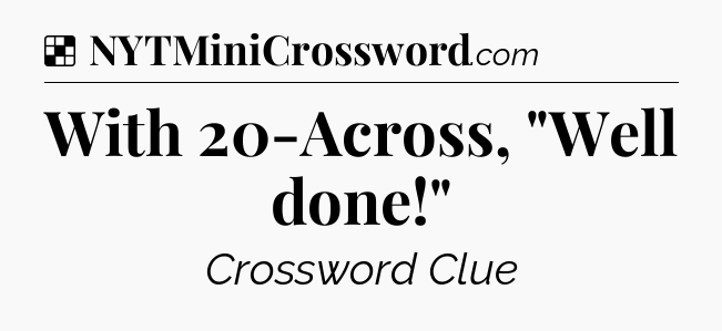 Solution: With 20-Across, 