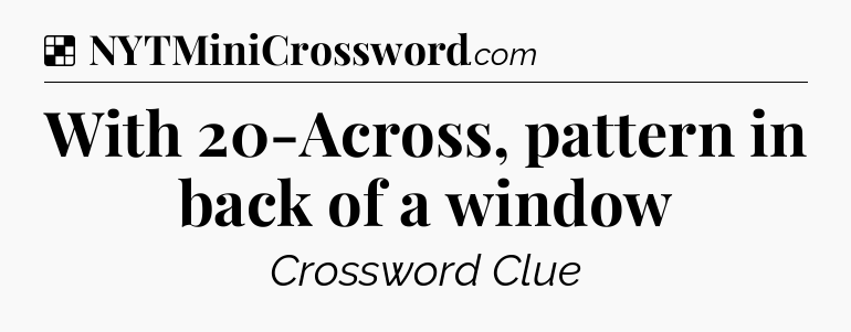 Solution: With 20-Across, pattern in back of a window - NYT Crossword