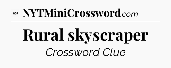 Rural skyscraper - WSJ Crossword