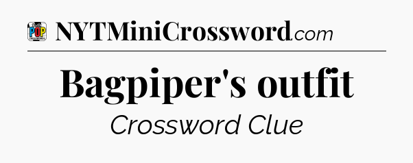 Bagpiper's outfit Crossword Clue