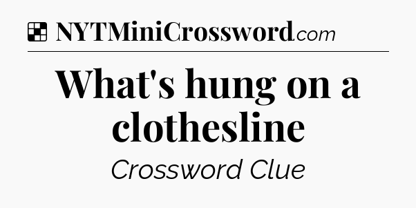 Solution: What's hung on a clothesline - NYT Crossword