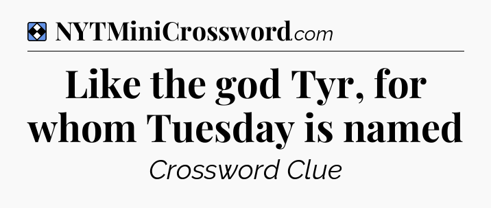 Solution: Like the god Tyr, for whom Tuesday is named - NYT Mini Crossword