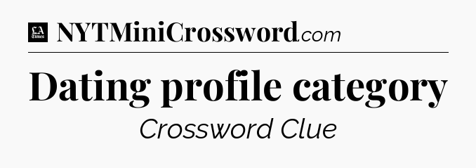 Dating profile category - LA Times Crossword