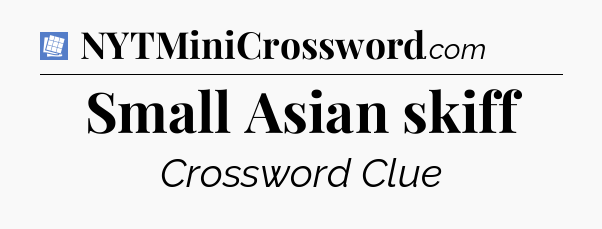 Small Asian skiff Puzzle Page Crossword Clue