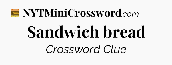 Sandwich bread - Eugene Sheffer Crossword