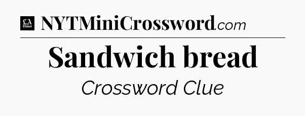 Sandwich bread - LA Times Crossword