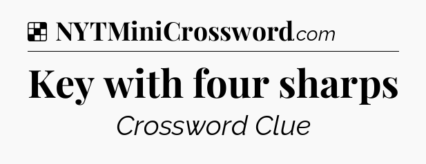 Solution: Key with four sharps - NYT Crossword