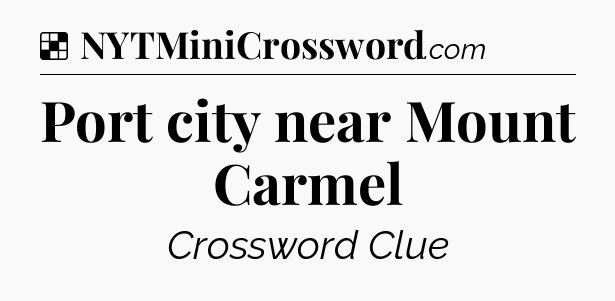 Solution: Port city near Mount Carmel - NYT Crossword