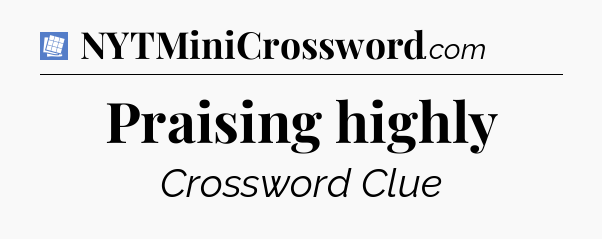 Praising highly Puzzle Page Crossword Clue