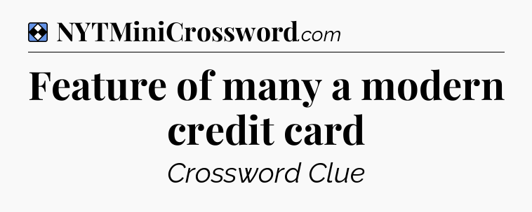 Solution: Feature of many a modern credit card - NYT Mini Crossword