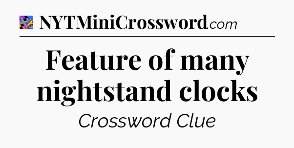 Feature of many nightstand clocks Crossword Clue