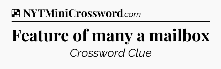 Solution: Feature of many a mailbox - NYT Crossword