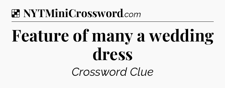 Solution: Feature of many a wedding dress - NYT Crossword