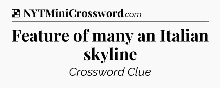Solution: Feature of many an Italian skyline - NYT Crossword