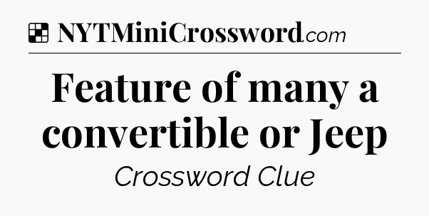 Solution: Feature of many a convertible or Jeep - NYT Crossword