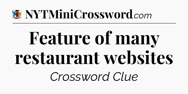 Feature of many restaurant websites Crossword Clue