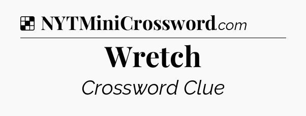 Solution: Wretch - NYT Crossword