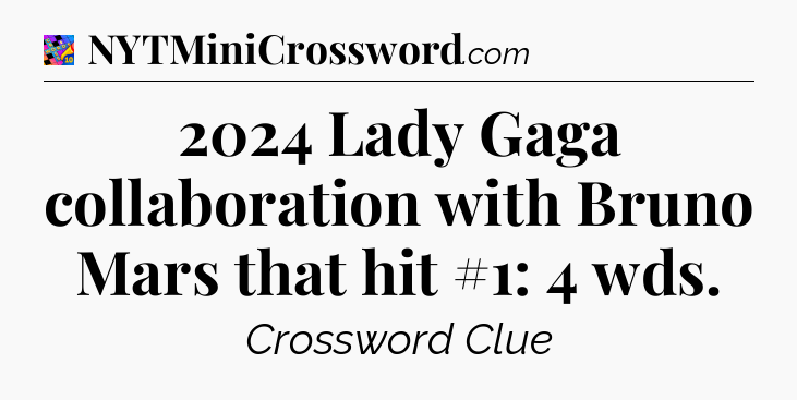 2024 Lady Gaga collaboration with Bruno Mars that hit #1: 4 wds Crossword Clue