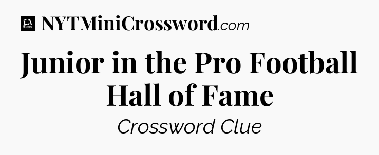 Junior in the Pro Football Hall of Fame - LA Times Crossword