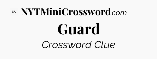 Guard - WSJ Crossword