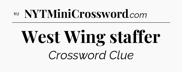 West Wing staffer - WSJ Crossword
