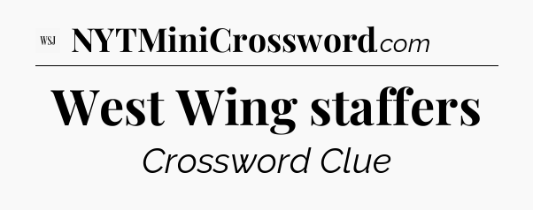 West Wing staffers - WSJ Crossword