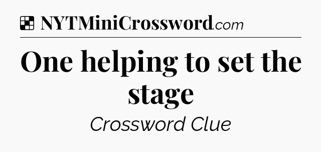 Solution: One helping to set the stage - NYT Crossword