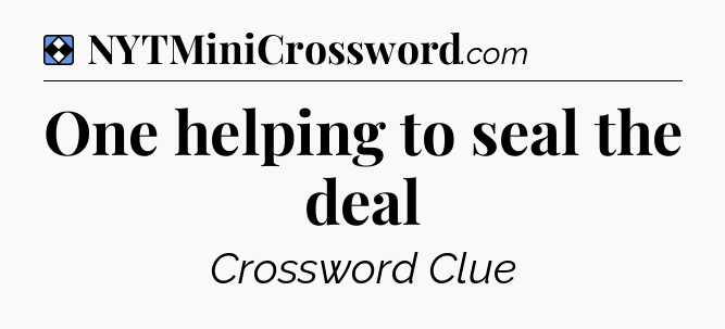 Solution: One helping to seal the deal - NYT Mini Crossword