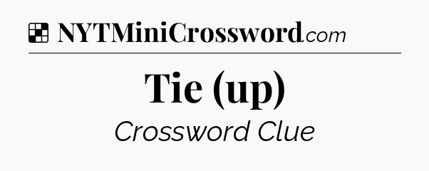 Solution: Tie (up) - NYT Crossword