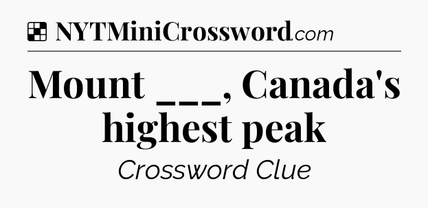 Solution: Mount ___, Canada's highest peak - NYT Crossword