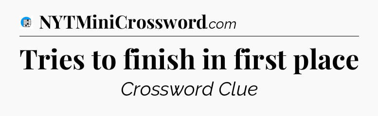 Tries to finish in first place Crossword Clue