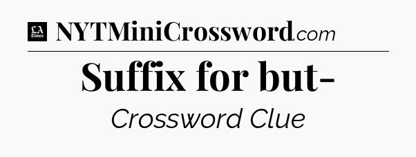 Suffix for but- - LA Times Crossword