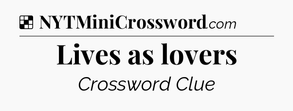 Solution: Lives as lovers - NYT Crossword